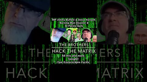 The Brothers Hack the Matrix, Episode 50! RIP Jimmy Buffett & Steve Harwell, Burning Man & Al Pacino