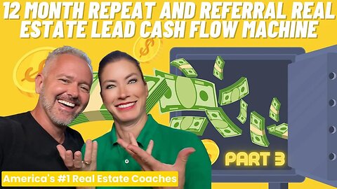12 Month Repeat and Referral Real Estate Lead Cash Flow Machine (Part 3)