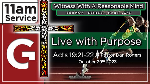 GCC AZ 11AM - 10292023 - "Live with Purpose." (Acts 19:21-22)