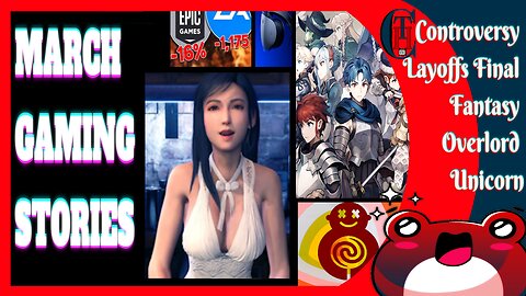 Gaming's March Madness: Controversies, Layoffs, Final Fantasy & VR2!