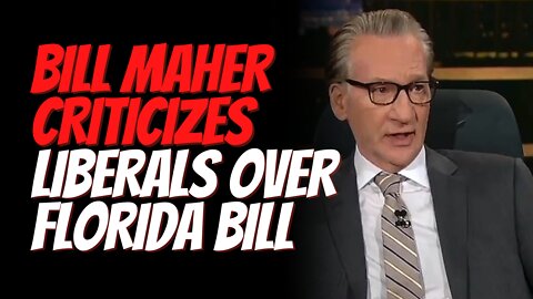 Bill Maher Criticizes Liberal Outcry Over Florida's Bill and You Should Hear What He Has to Say!