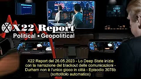 Report Del 26-05-2023, Il Deep State Inizia Con la Narrazione Del Blackout, Sub Ita