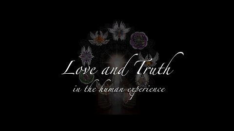 Love and Truth In the Human Experience