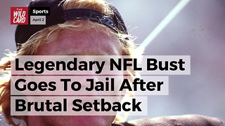 Legendary NFL Bust Goes To Jail After Brutal Setback