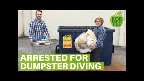 Arrested for Dumpster Diving while Rescuing Food for People in Need