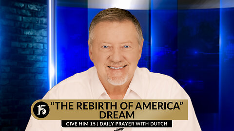 "The Rebirth of America" Dream | Give Him 15: Daily Prayer with Dutch | April 10, 2024