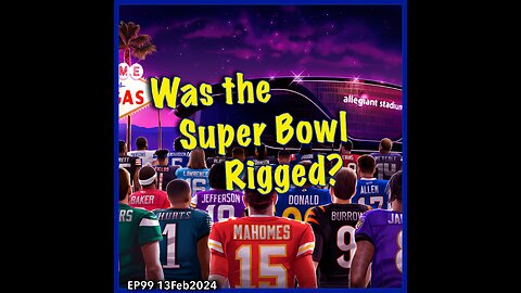 EP99: Was the Super Bowl Rigged?