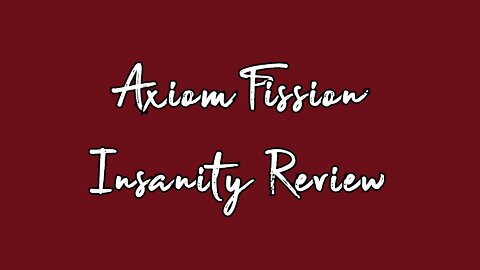 Axiom Fission Insanity Review