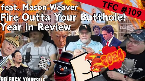 Ep. 109 - "Fire Outta Your Butthole! - Year in Review" feat. Mason Weaver