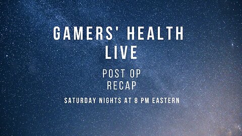 Gamers' Health - Rach's Post Op Recap & More - Tonight - 8 PM Eastern