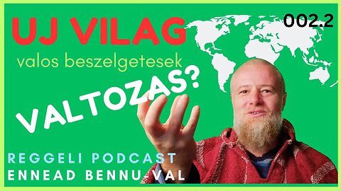 (002) 2. A változás és az új világ | Reggeli Podcast Bennuval