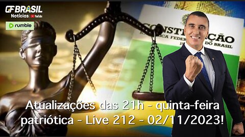 GF BRASIL Notícias - Atualizações das 21h - quinta-feira patriótica - Live 212 - 02/11/2023!