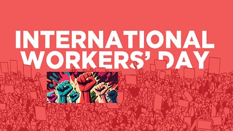 Celebrating International Workers' Day: Honoring the Global Workforce.