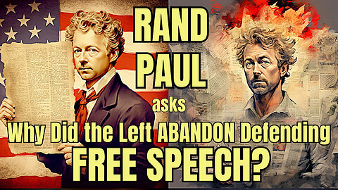 RAND PAUL: WHY Did the Left ABANDON Defending FREE SPEECH?