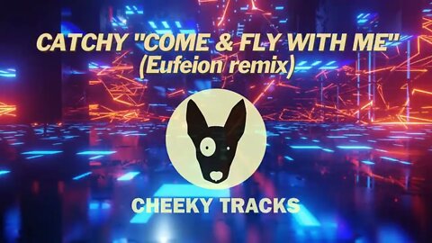 Catchy - Come & Fly With Me (Eufeion remix) (Cheeky Tracks) OUT NOW