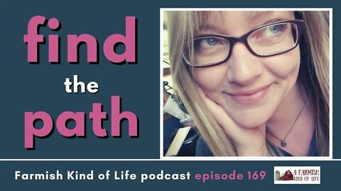 Find the Path | Farmish Kind of Life Podcast | Epi 169 (11-5-21)