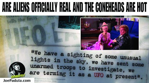 Are UFOs and Aliens Officially Real and why the Coneheads are Hot