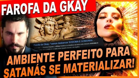 Farofa da GKAY " Esse Lugar é perfeito para satanás se materializar"