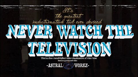 "Never Watch The Television/"Alan Watt