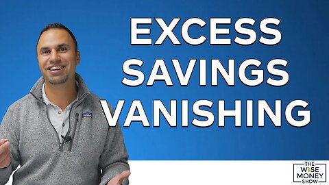 Excess Savings Vanishing - What This Means for You
