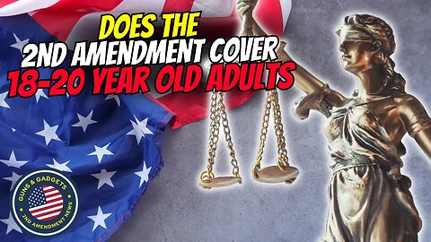 BIG CASE! Does 2nd Amendment Extend To 18-20 Year Old Adults?