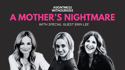 Ep. 3 - A Mother's Nightmare with Erin Lee