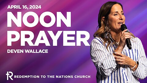 Noon Prayer | Deven Wallace | April 16, 2024