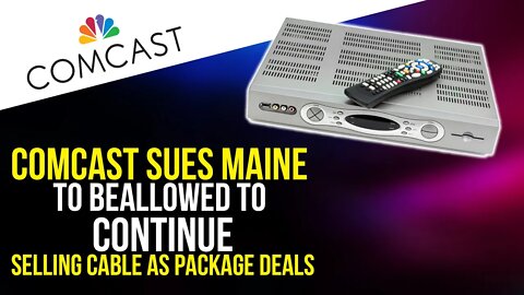 Comcast sues Maine to be allowed to continue selling cable as package deals