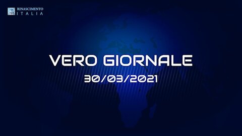 VERO-GIORNALE, 30.03.2021 - Il tg di Rinascimento Italia