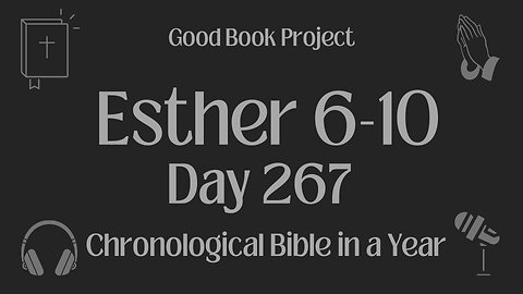 Chronological Bible in a Year 2023 - September 24, Day 267 - Esther 6-10