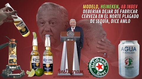 🍺Cerveceras del Norte de México deberán de dejar de fabricar cerveza por la sequía, dice AMLO🍺