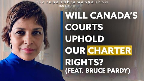 Will Canada’s courts uphold our Charter rights? (Ft. Bruce Pardy)