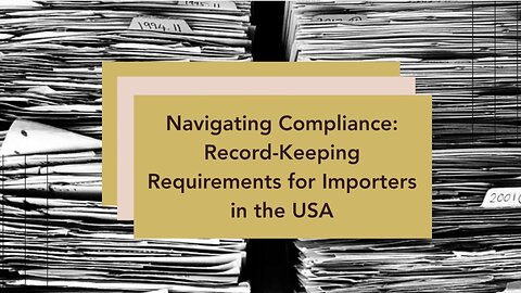 Ensuring Transparency: Best Practices for Importers' Record-Keeping in the USA