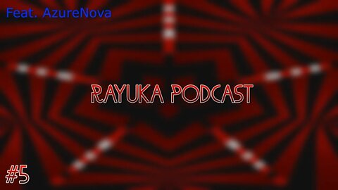 Rayuka Podcast - #5 Feat. AzureNova