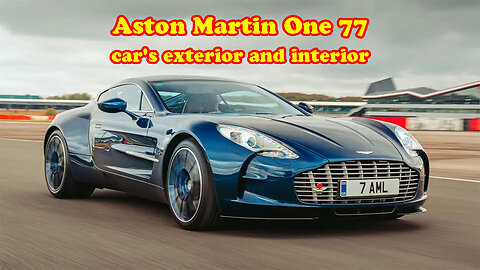 Aston Martin One 77 car's exterior and interior