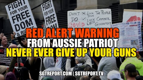 RED ALERT WARNING FROM AUSSIE PATRIOT: NEVER EVER GIVE UP YOUR GUNS!!!