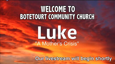 Sunday July 25, 2021 “A Mothers's Crisis” (Luke 7:11-17) – Pastor Ed Bailey