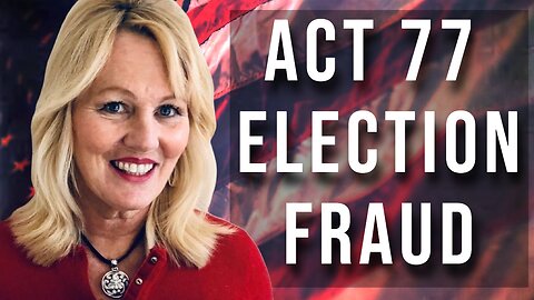 Act 77 Election Fraud (Interview with Susanna DeJeet 11/23/2023)