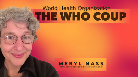 Dr. Meryl Nass: THE WHO (World Health Organization) COUP!