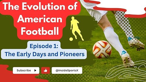 The Evolution of American Football || Episode 1: The Early Days and Pioneers || InsideSportsX