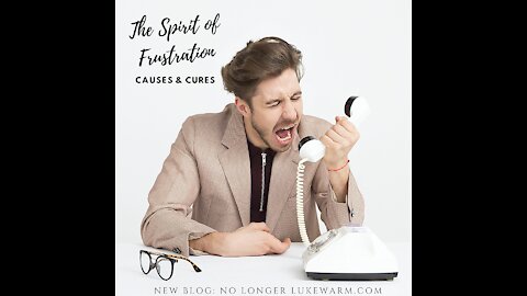 The Spirit of Frustration: Causes and Cures
