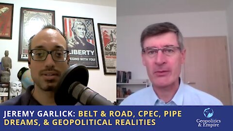 Jeremy Garlick: Belt & Road, CPEC, Pipe Dreams, & Geopolitical Realities