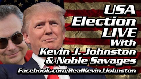 USA ELECTION LIVE - Kevin J. Johnston and Noble Savages