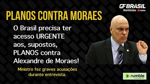 O Brasil precisa ter acesso URGENTE aos, supostos, PLANOS contra Alexandre de Moraes!