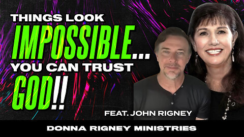When Things Look IMPOSSIBLE - You Can TRUST GOD!! | Donna Rigney