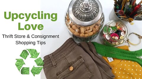 Upcycling Love | Thrift Store & Consignment Shopping Tips