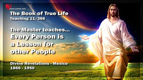The Master... Every Person is a Lesson for other People ❤️ Book of the true Life Teaching 11 / 366