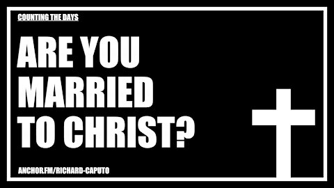 Are You Married to CHRIST?