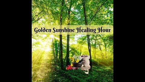 1 August 2022 ~ Golden Sunshine Healing Hour