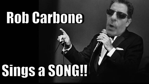 Rob Carbone Sings a Song!!